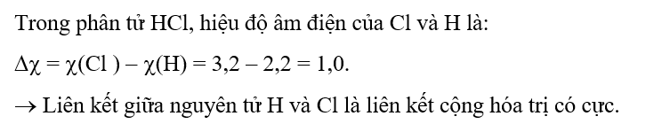 Dựa vào giá trị độ âm điện, hãy dự đoán loại liên kết trong phân tử HCl. Biết x(H) = 2,2 và x(Cl) = 3,2. (ảnh 1)