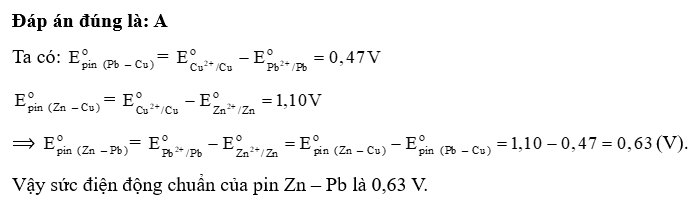 Cho pin điện hóa Pb – Cu có sức điện động chuẩn E pin ( Pb - Cu) = 0,47 V, pin Zn – Cu có sức điện động chuẩn (ảnh 1)