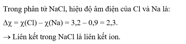 Dựa vào giá trị độ âm điện, hãy cho biết loại liên kết trong phân tử NaCl. Biết x(Na) = 0,9 và x(Cl) = 3,2. (ảnh 1)
